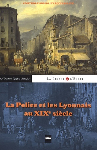POLICE ET LES LYONNAIS AU XIXE SIECLE (LA)