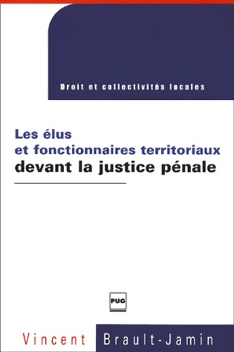 ELUS ET FONCTIONNAIRES TERRITORIAUX DEVANT LA JUSTICE PENALE