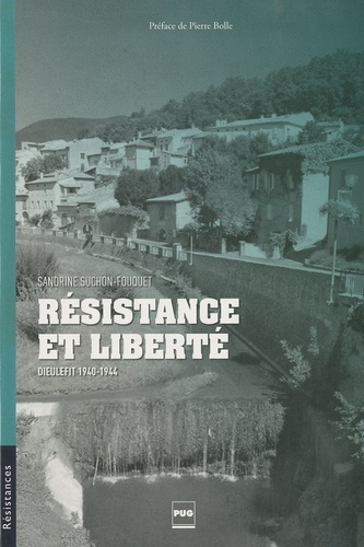 RESISTANCE ET LIBERTE - DIEULEFIT 1940-1944