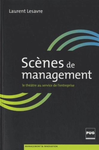 SCENES DE MANAGEMENT - LE THEATRE AU SERVICE DE L'ENTREPRISE