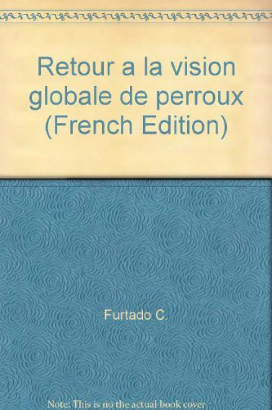 RETOUR A LA VISION GLOBALE DE PERROUX