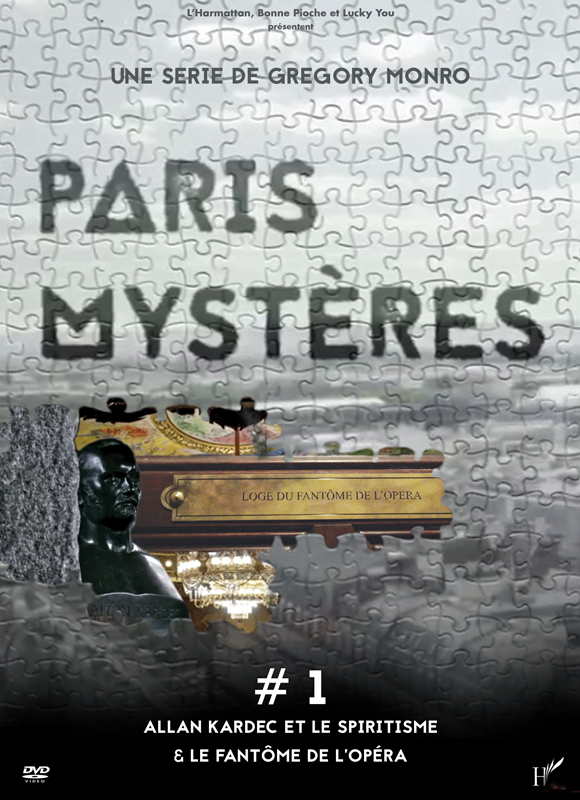 PARIS MYSTERES 1 ALLAN KARDEC, LE SPIRITISME ET LE FANTÔME DE L'OPÉRA