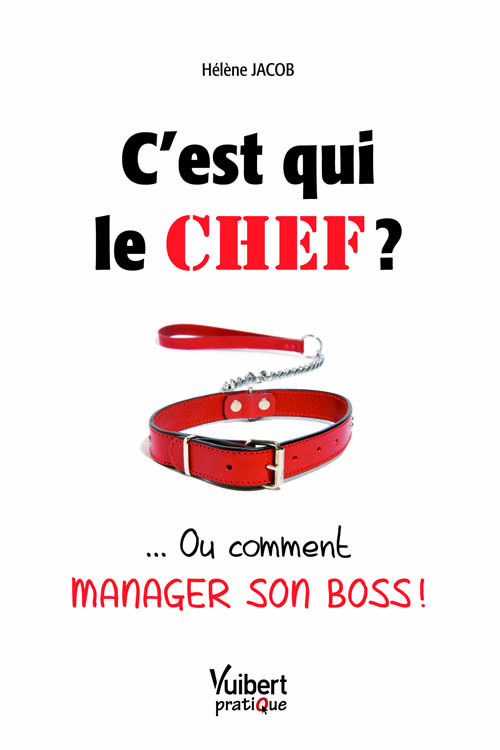 C'est qui le chef ? ... Ou comment manager son boss