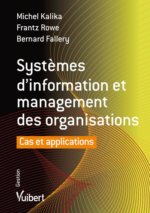 Systèmes d'information et management des organisations. Cas et applications