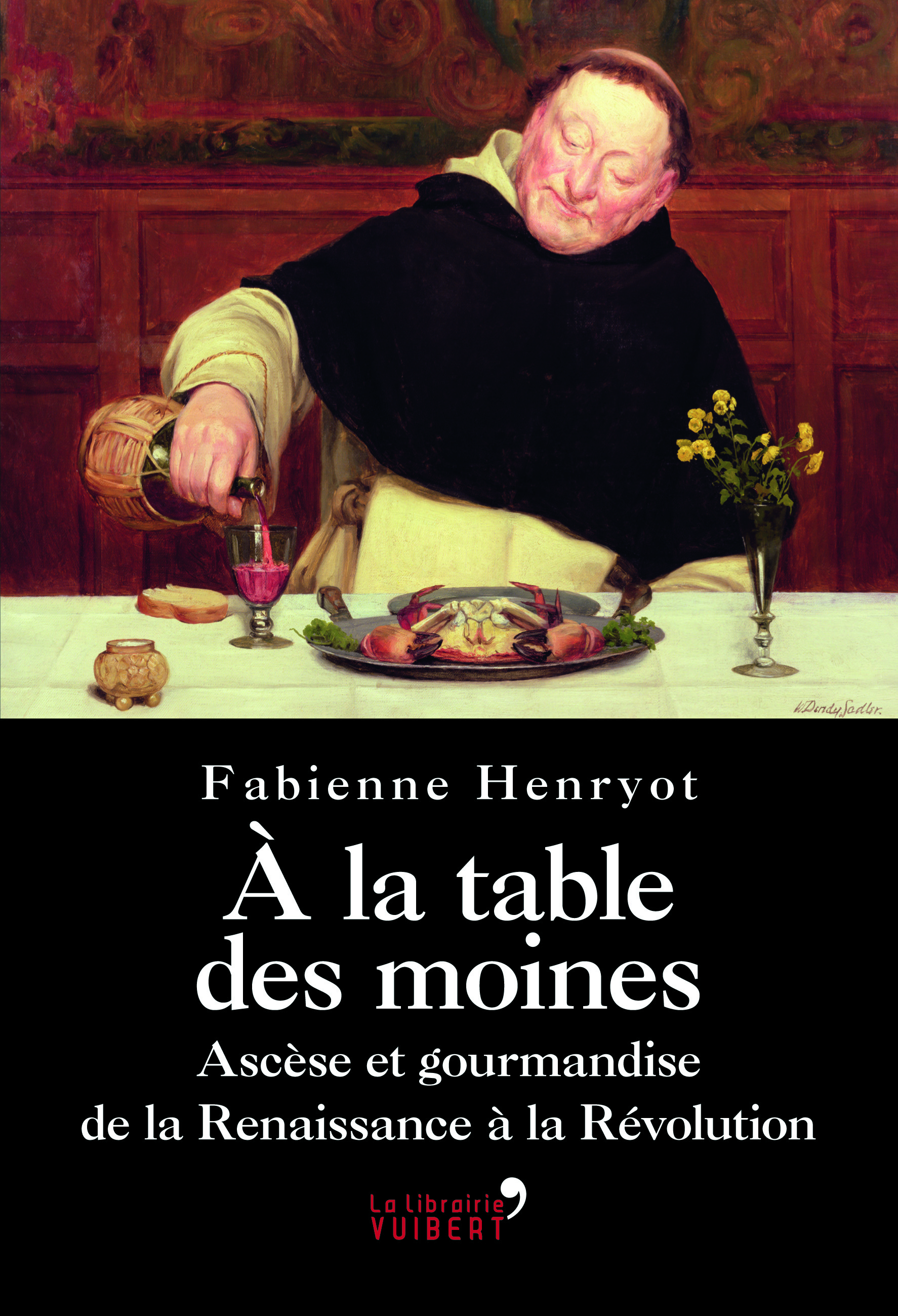 A la table des moines - Ascèse et gourmandise de la Renaissance à la Révolution