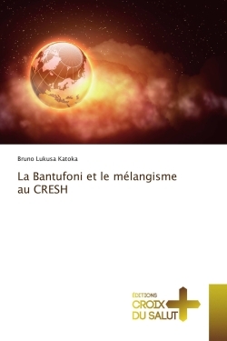 La Bantufoni et le mélangisme au CRESH