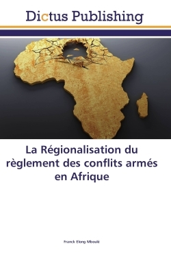La Régionalisation du règlement des conflits armés en Afrique