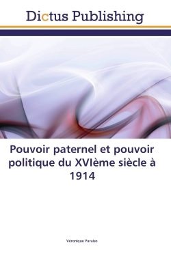 Pouvoir paternel et pouvoir politique du XVIème siècle à 1914