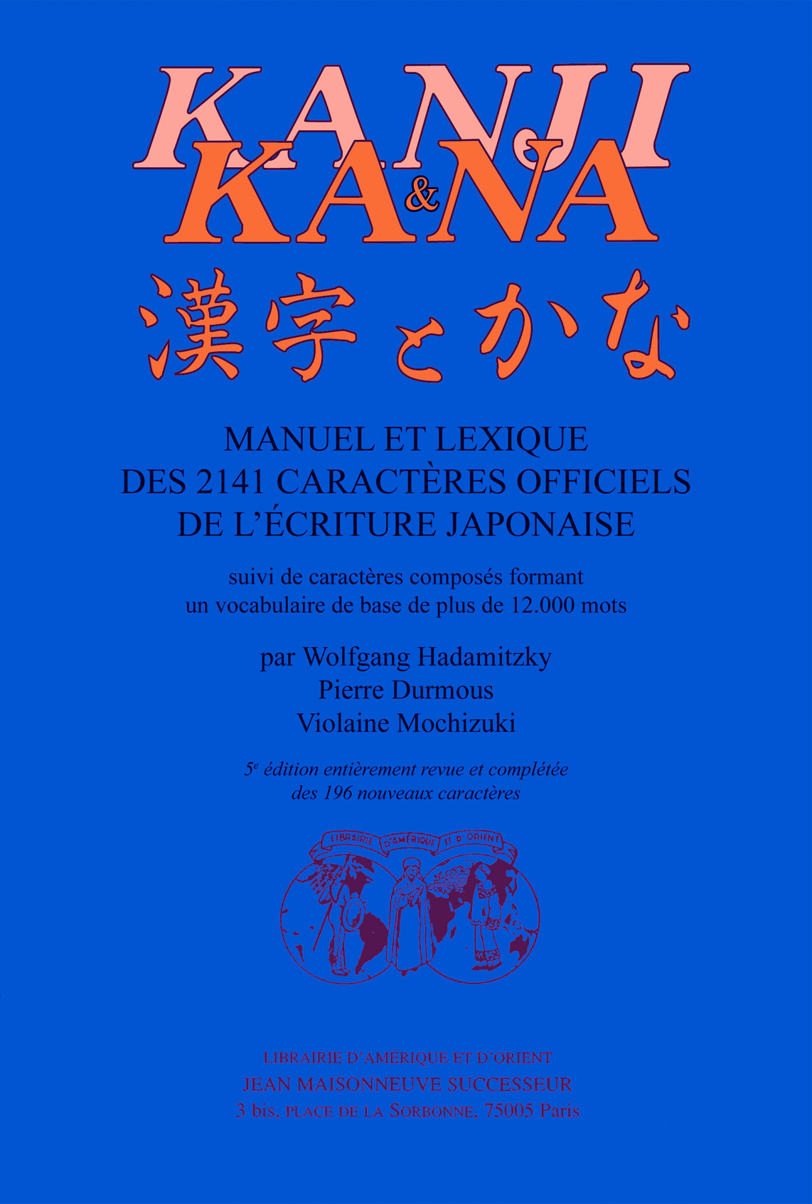 KANJI ET KANA  Manuel et lexique des 2141 caractères officiels de l'écriture japonaise, suivi de car
