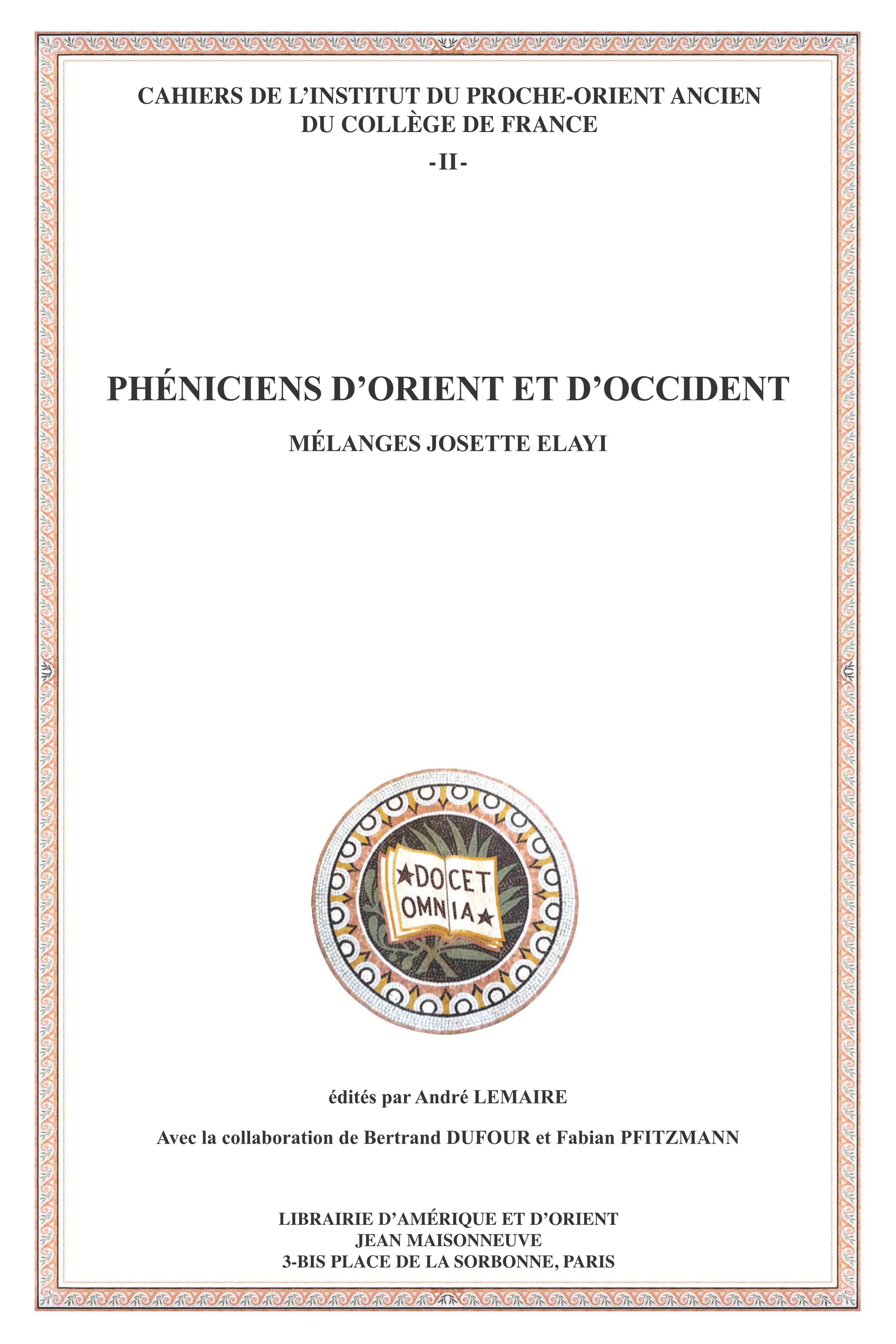 Phéniciens d'Orient et d'Occident. Mélanges Josette Elayi.