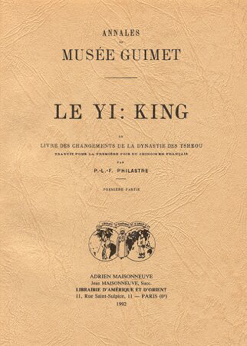 Le Yl-KING ou livre des changements de la dynastie des Tcheou. Trad pour la 1Ã¨re fois du chinois