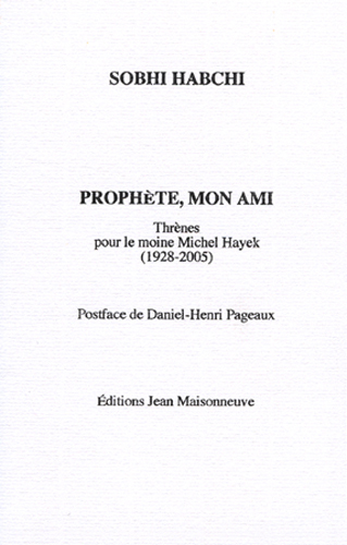 Prophète, mon ami. Thrènes pour le moine Michel Hayek (1928-2005)