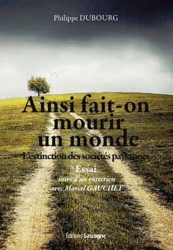 Ainsi fait-on mourir un monde - l'extinction des sociétés paysannes