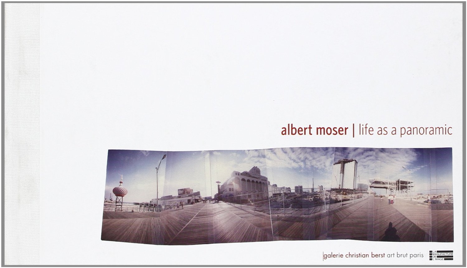 Albert Moser, Life as a panoramic - [exposition, Paris, 1er juin-21 juillet 2012], Galerie Christian Berst