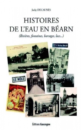 Histoire de l'eau en béarn : rivièrs, fontaines, barrages, lacs...