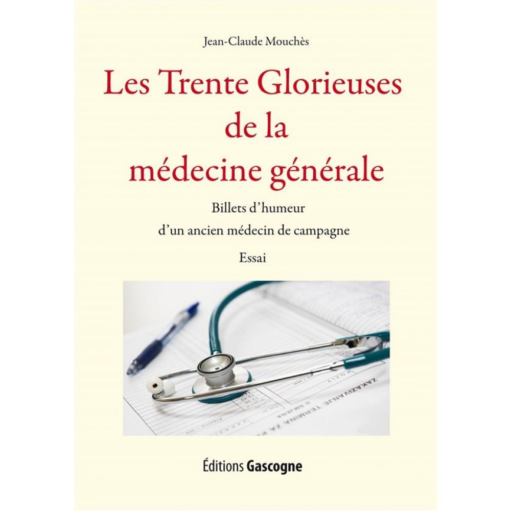 Les Trente Glorieuses de la médecine générale - Billets d'humeur d'un ancien médecin de campagn