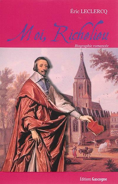 Moi, Richelieu - biographie romancée