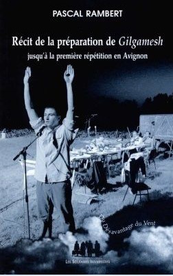 Récit de la préparation de Gilgamesh jusquà la première répétition en Avignon