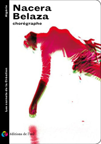 NACERA BELAZA chorégraphe (Les carnets de la creation)