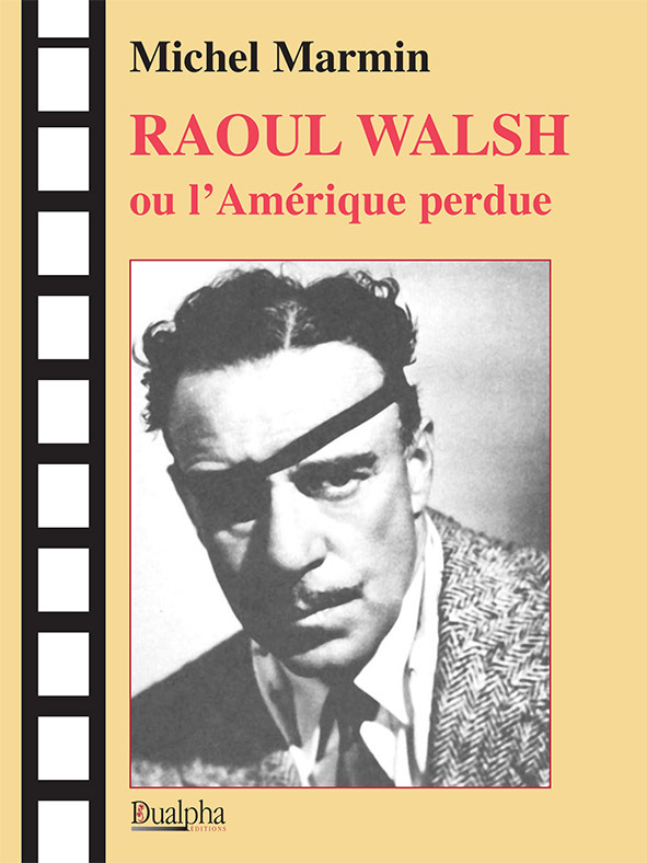 Raoul Walsh ou L'Amérique perdue