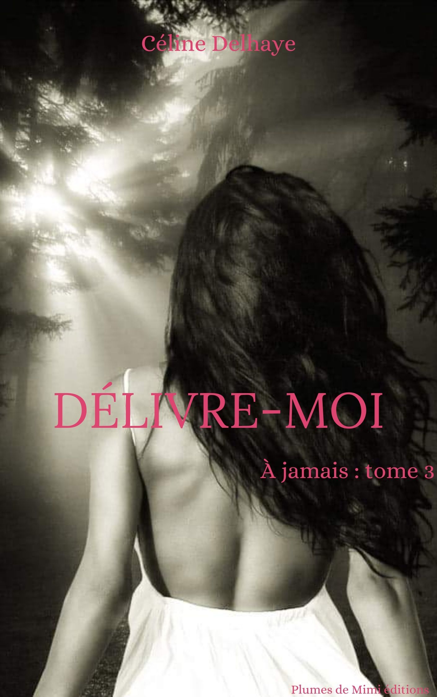 Délivre-moi - À jamais : tome 3
