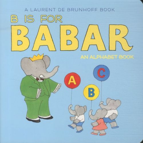 B Is for Babar: an Alphabet Book