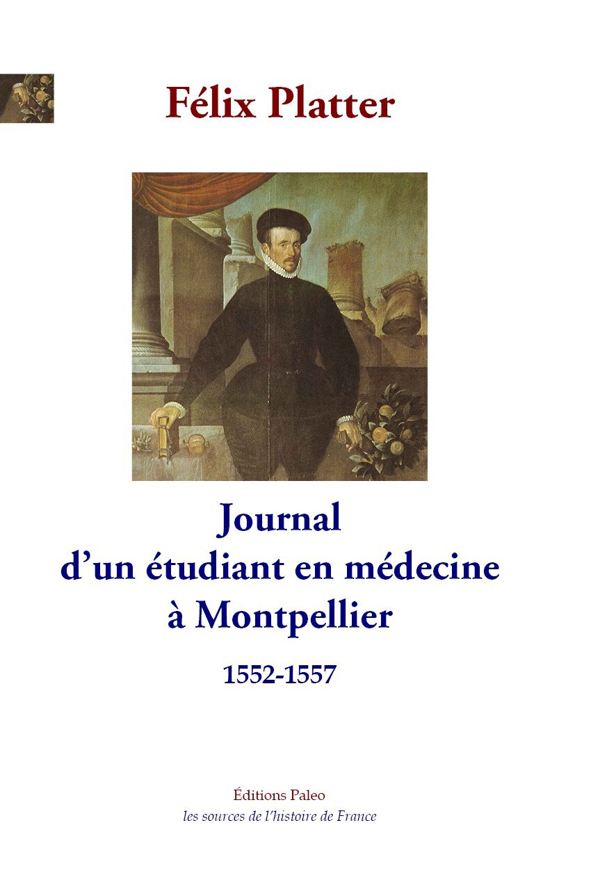 JOURNAL D'UN ETUDIANT DE MEDECINE A MONTPELLIER (1552-1557)