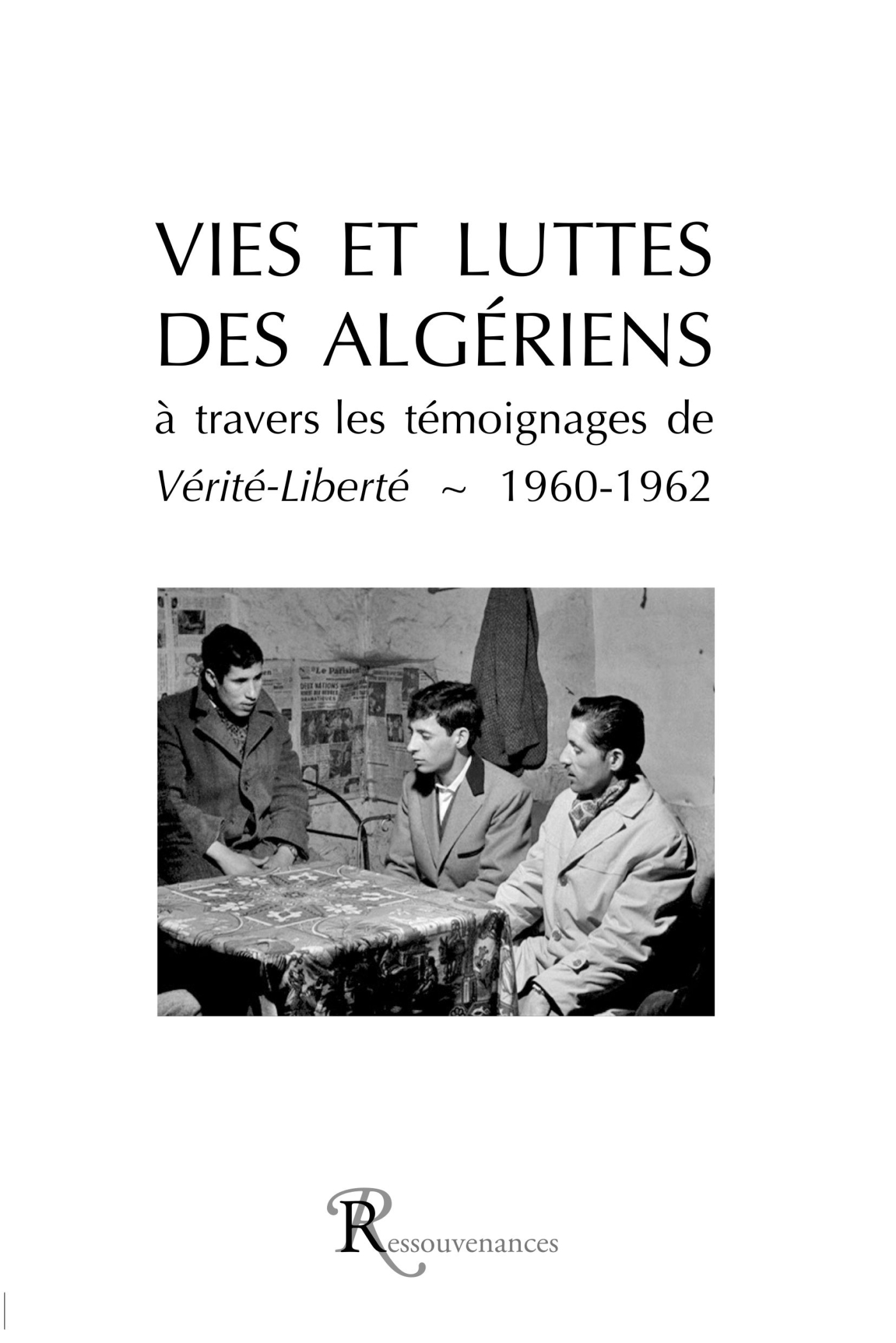 Vies et Luttes des Algériens à travers les témoignages de Vérité-Liberté