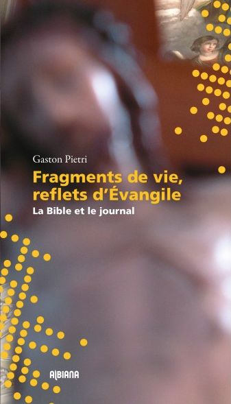Fragments de vie, reflets d'Evangile - La Bible et le journal