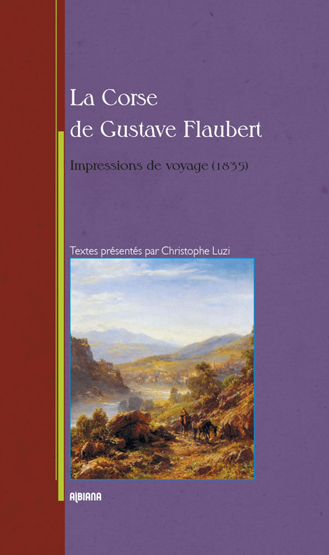 La Corse de Gustave Flaubert - Impressions de voyage (1835)