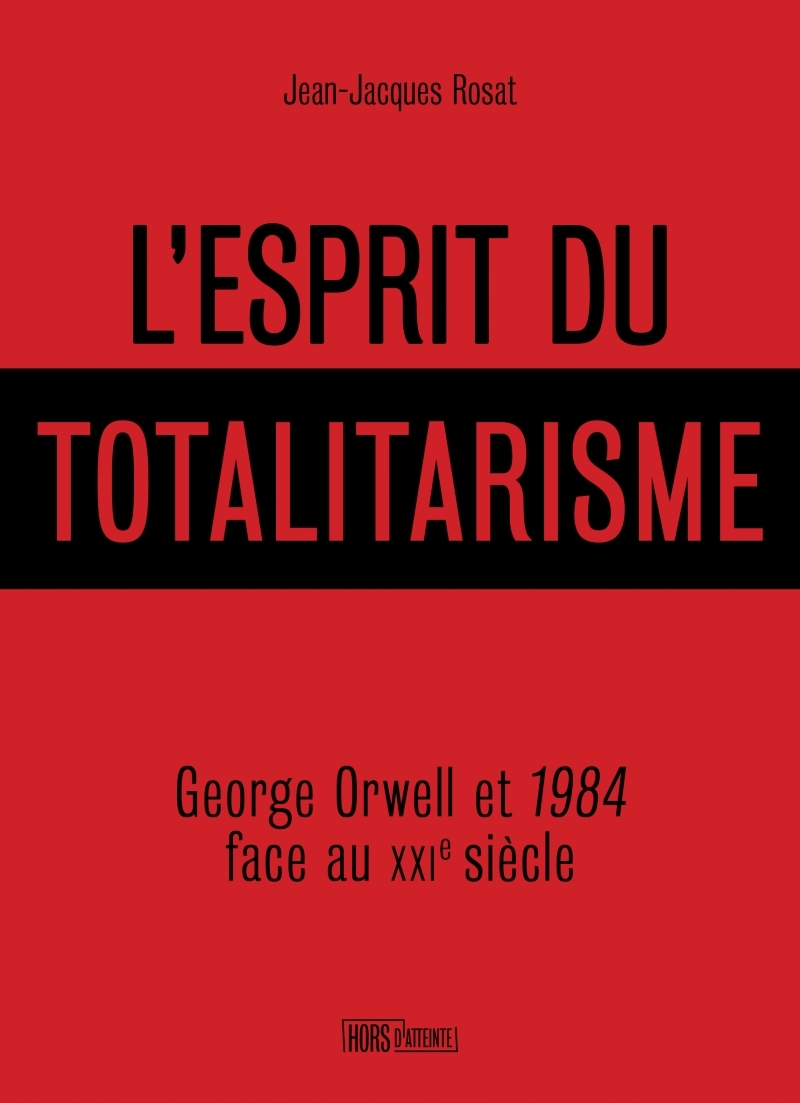 L'esprit du totalitarisme - George Orwell et 1984 face au XX