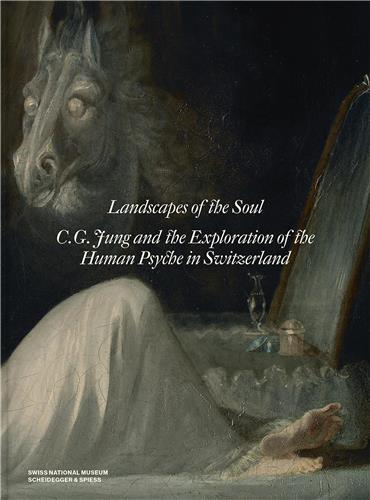 Landscapes of the Soul : C.G. Jung and the Exploration of the Human Psyche in Switzerland /anglais