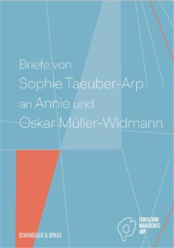Briefe von Sophie Taeuber-Arp an Annie und Oskar MUller-Widmann /allemand