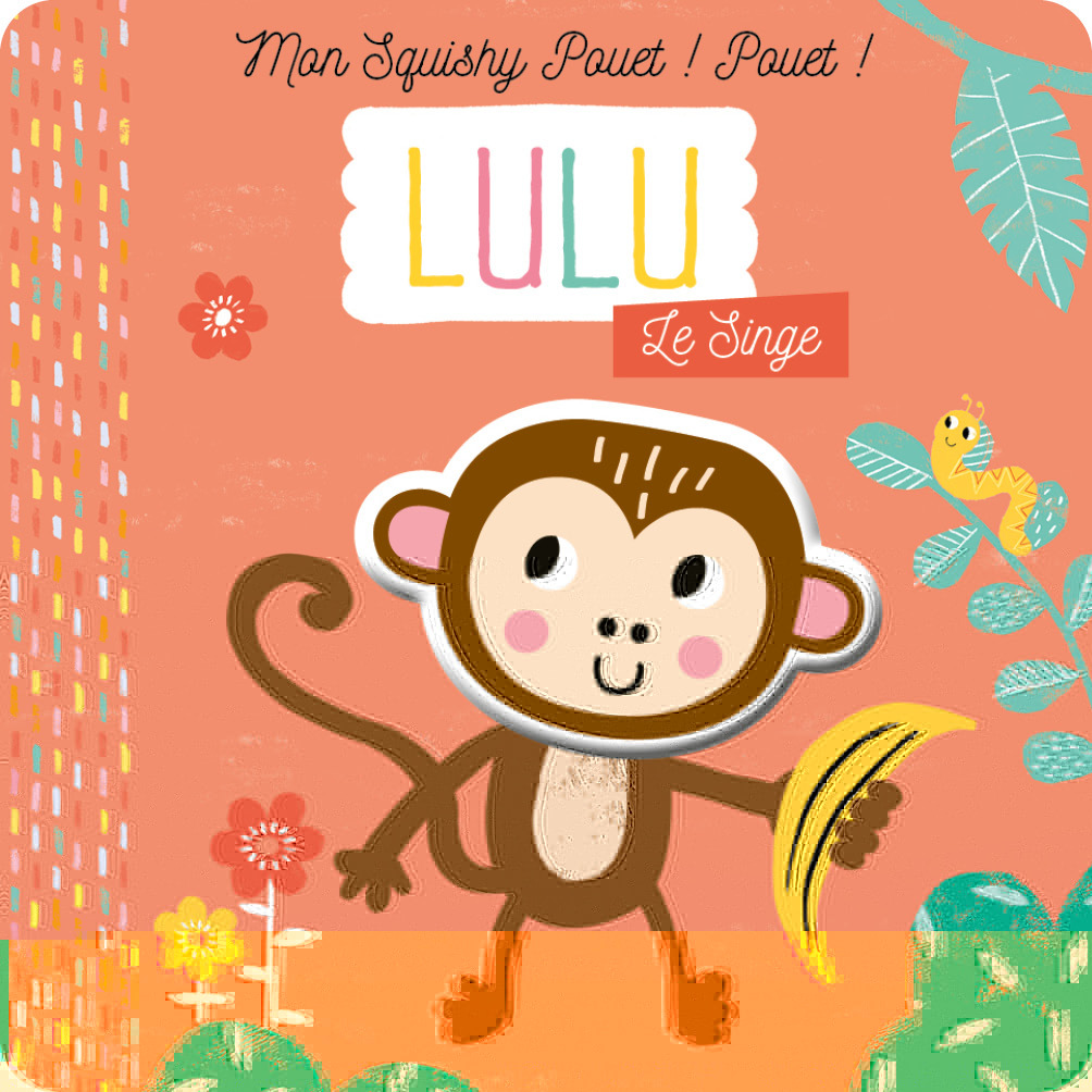Lulu le singe - Mon squishy pouet