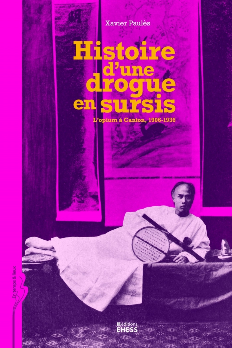 Histoire d'une drogue en sursis - L'opium à Canton, 1906-193