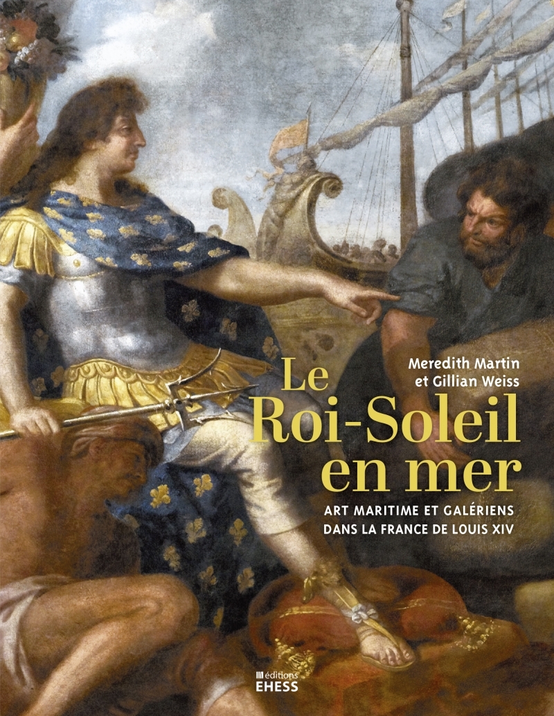 Le Roi-Soleil en mer - Art maritime et galériens dans la F