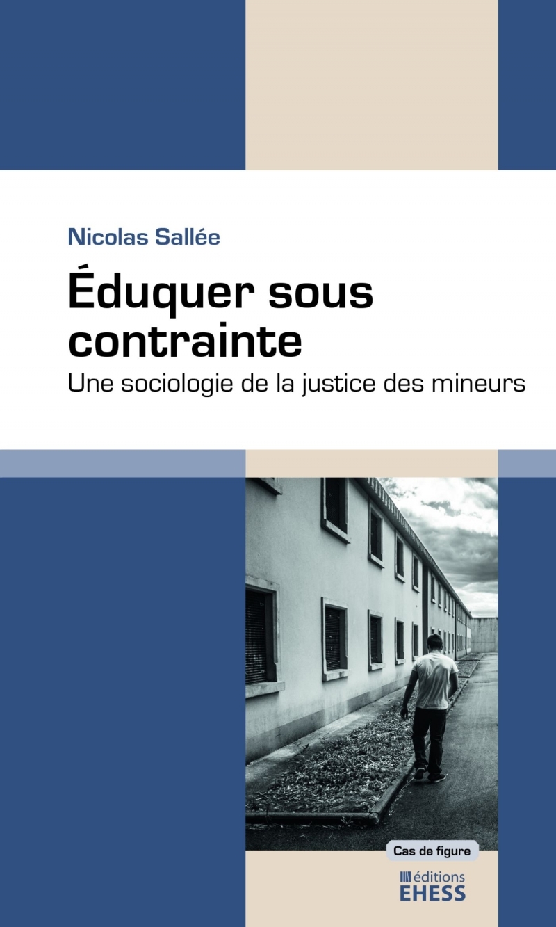 Éduquer sous contrainte - Une sociologie de la justice des m