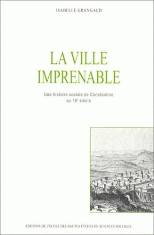 La ville imprenable - Une histoire sociale de Constantine au