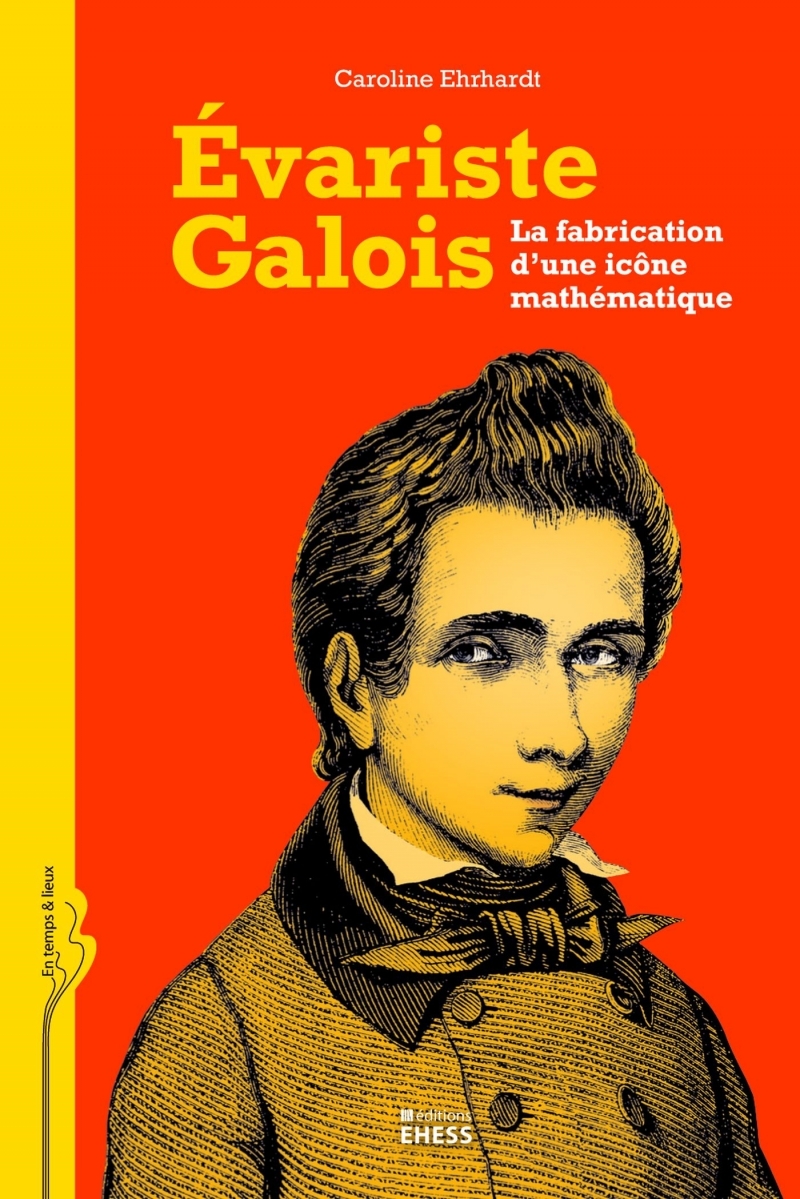 Évariste Galois - La fabrication d'une icône mathématique