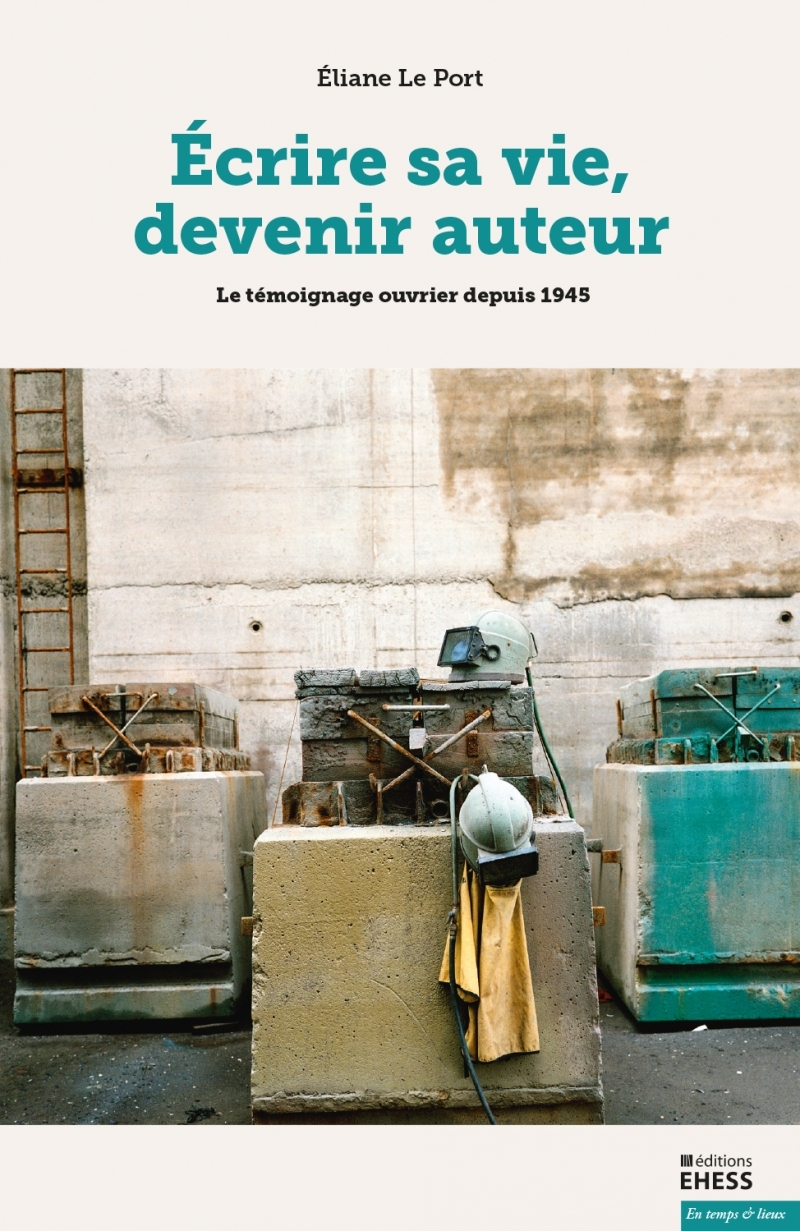 Écrire sa vie, devenir auteur - Le témoignage ouvrier depuis