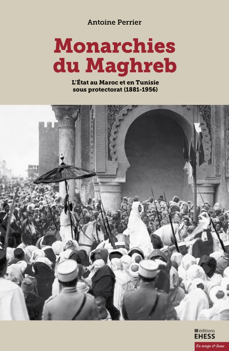 Monarchies du Maghreb - L’État au Maroc et en Tunisie sous p