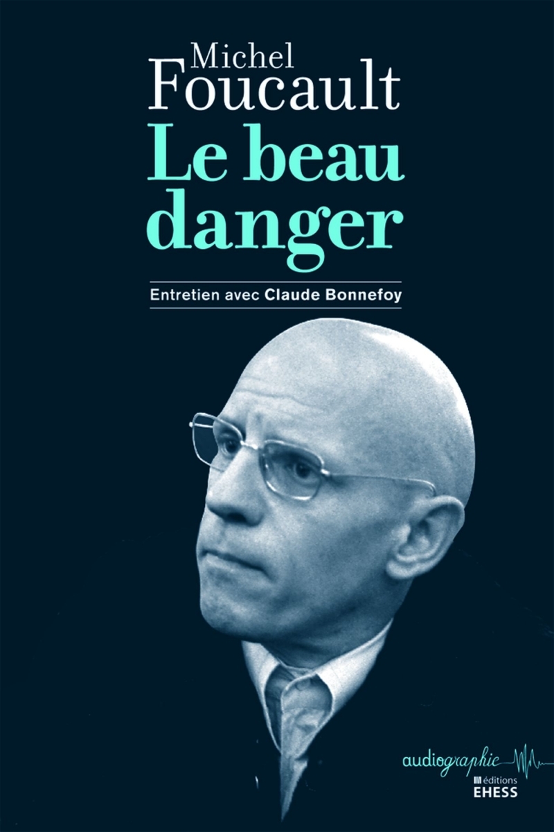 Le Beau danger - Entretien de Michel Foucault avec Claude