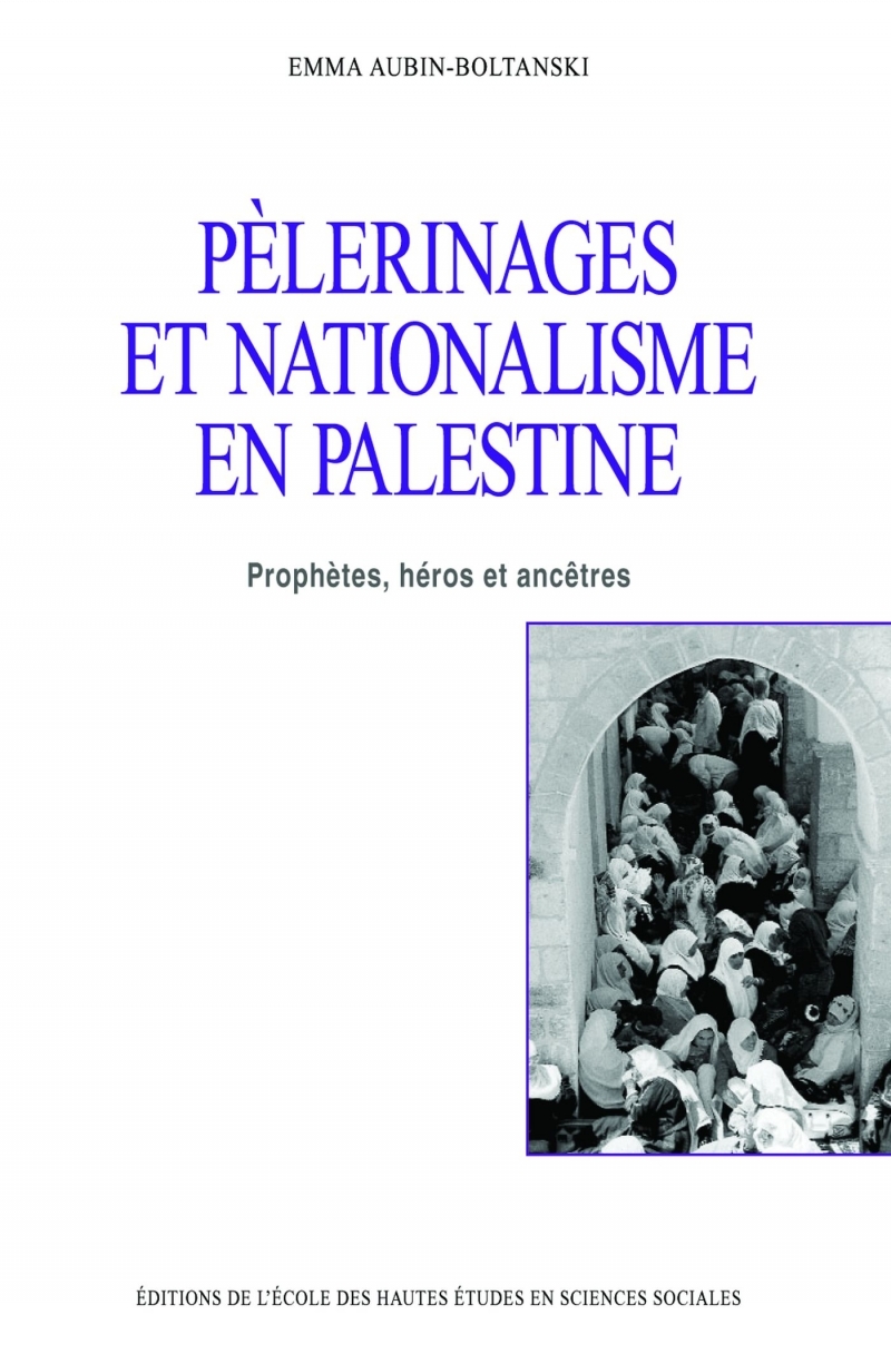 Pèlerinages et nationalisme en Palestine - Prophètes, héros