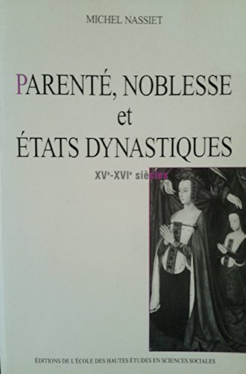 Parenté, noblesse et États dynastiques, 15e-16e siècles