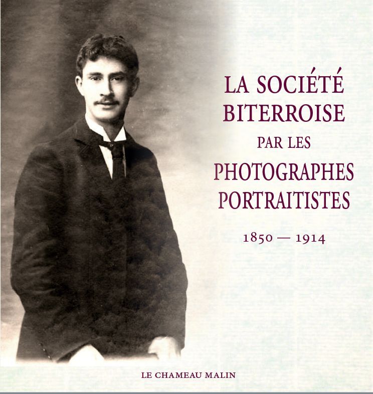 LA SOCIÉTÉ BITERROISE RÉVÉLÉE PAR LES PHOTOGRAPHES PORTRAITISTES 1850-1914