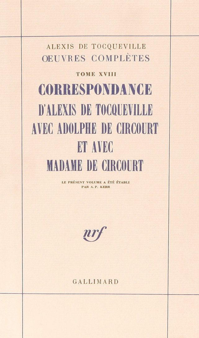 Correspondance d'Alexis de Tocqueville avec Adolphe de Circourt et avec Madame de Circourt