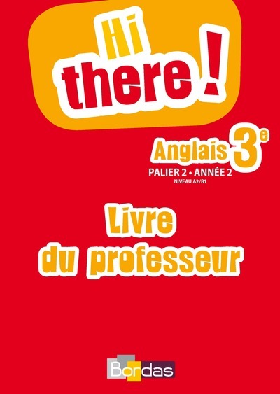 Hi there ! Anglais 3e 2015 Livre du professeur