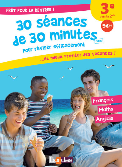 Prêt pour la rentrée ! 3e vers la 2de 30 séances de 30 minutes maxi pour réviser efficacement