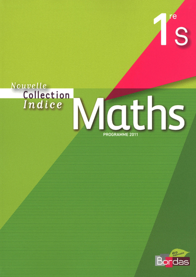 Indice Mathématiques 1ère S 2011 Manuel de l'élève Petit format