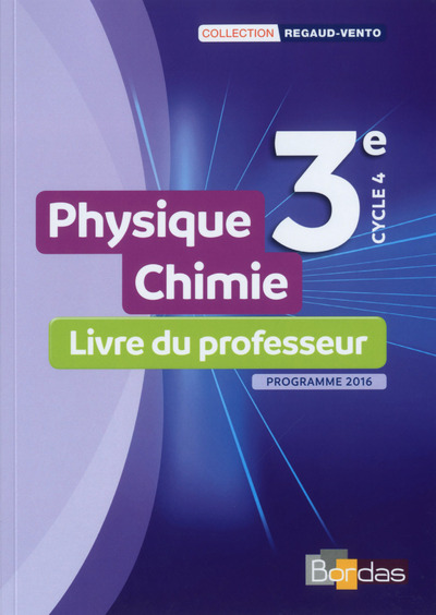 Regaud Vento Physique-Chimie 3e 2017 Livre du professeur